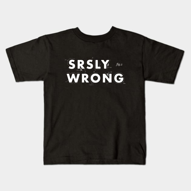 Srsly Wrong Logo Kids T-Shirt by Srsly Wrong